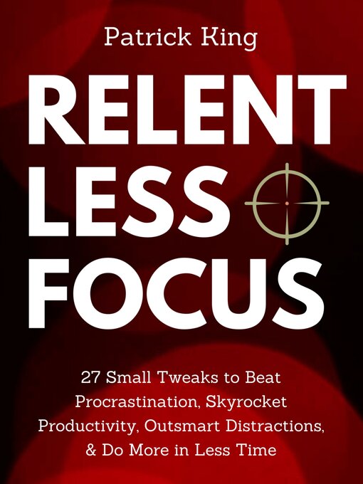 Title details for Relentless Focus by Patrick King - Available